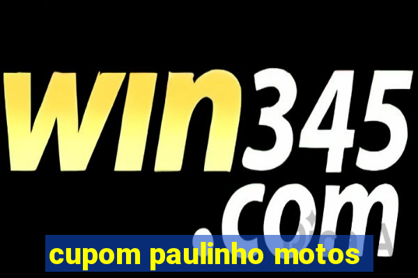 cupom paulinho motos